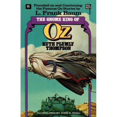 The Gnome King of Oz (the Wonderful Oz Books, #21) - (Wonderful Oz Books (Paperback)) by  Ruth Plumly Thompson (Paperback)