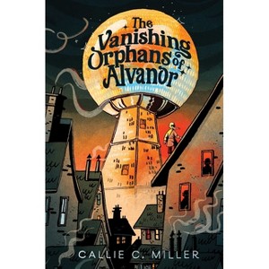 The Vanishing Orphans of Alvanor - by  Callie C Miller (Hardcover) - 1 of 1