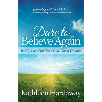 Dare to Believe Again - by  Kathleen Hardaway (Paperback)