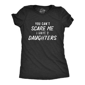 Womens You Can't Scare Me I Have Two Daughters Tshirt Funny Parenting Mothers Day Tee - Crazy Dog Women's T Shirt - 1 of 4