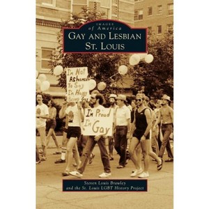 Gay and Lesbian St. Louis - by  Steven Louis Brawley & St Louis Lgbt History Project (Hardcover) - 1 of 1
