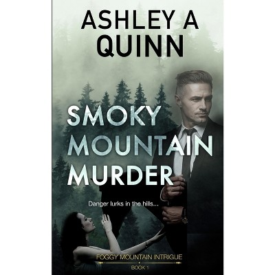 Smoky Mountain Murder - (foggy Mountain Intrigue) By Ashley A Quinn ( paperback) : Target