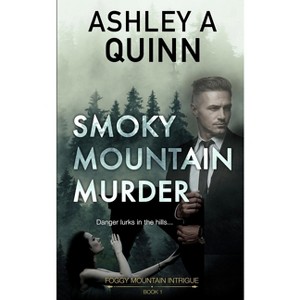 Smoky Mountain Murder - (Foggy Mountain Intrigue) by  Ashley a Quinn (Paperback) - 1 of 1