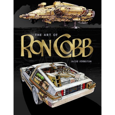The Art of Ron Cobb - by  Jacob Johnston (Hardcover)
