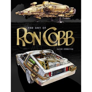 The Art of Ron Cobb - by  Jacob Johnston (Hardcover) - 1 of 1