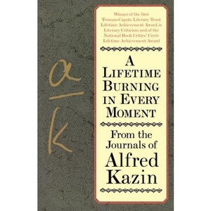 A Lifetime Burning in Every Moment - by  Alfred Kazin (Paperback) - 1 of 1