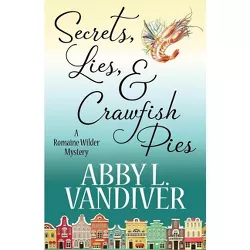 Secrets, Lies, & Crawfish Pies - (Romaine Wilder Mystery) by  Abby L VanDiver (Paperback)