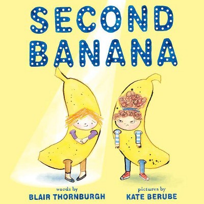 Second Banana - by  Blair Thornburgh (Hardcover)