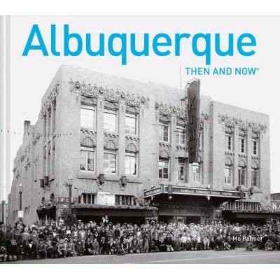 Albuquerque Then and Now - (Then and Now(r)) by  Mo Palmer (Hardcover)