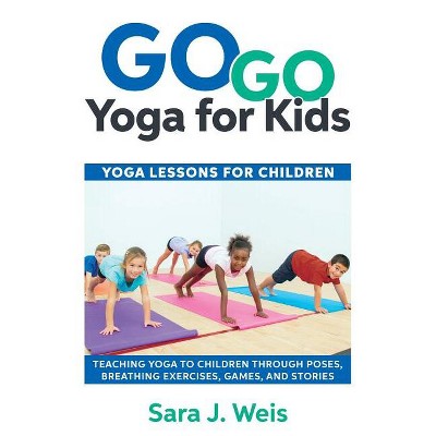 Go Go Yoga for Kids - by Sara J Weis (Paperback)