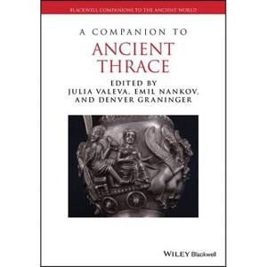 A Companion to Ancient Thrace - (Blackwell Companions to the Ancient World) by  Julia Valeva & Emil Nankov & Denver Graninger (Paperback) - 1 of 1