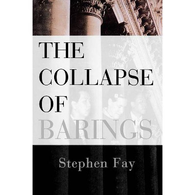 The Collapse of Barings - by  Stephen Fay (Paperback)