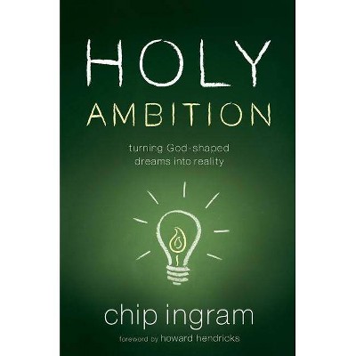 Holy Ambition - by  Chip Ingram (Paperback)