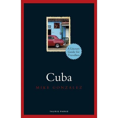 Cuba - (Literary Guides for Travellers) by  Mike Gonzalez (Hardcover)