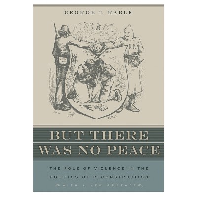 But There Was No Peace - by  George C Rable (Paperback)