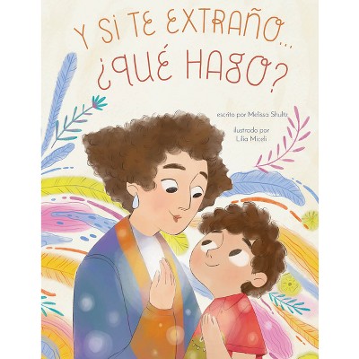 Y Si Te Extraño... ¿Qué Hago? - by  Melissa T Shultz (Hardcover)