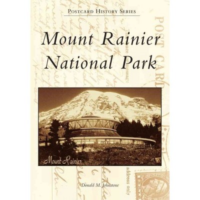 Mount Rainier National Park - by Donald M. Johnstone (Paperback)