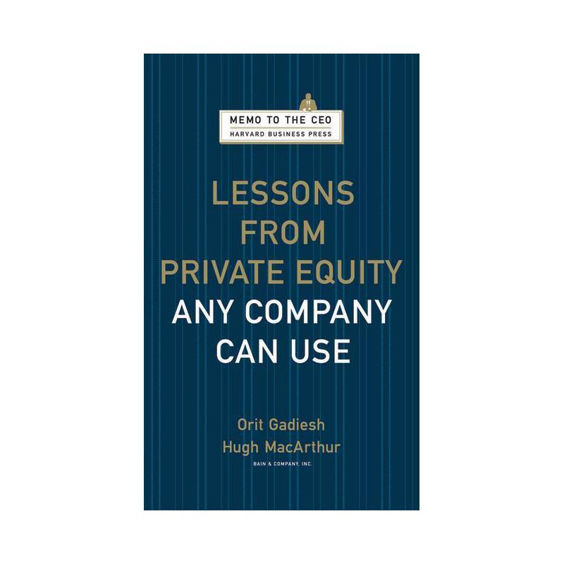 Lessons from Private Equity - (Memo to the CEO) by  Orit Gadiesh & Hugh Mac Arthur (Hardcover), 1 of 2