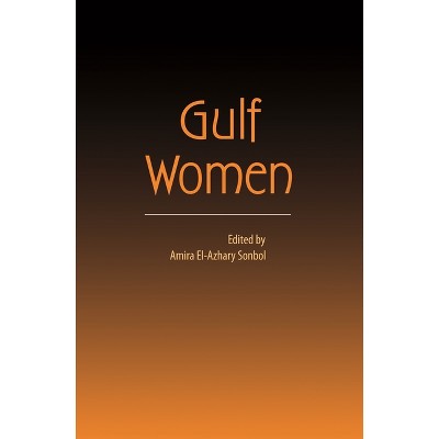 Gulf Women - by  Amira El-Azhary Sonbol (Paperback)
