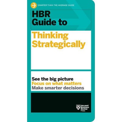 HBR Guide to Thinking Strategically (HBR Guide Series) - by  Harvard Business Review (Hardcover)