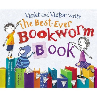 Violet and Victor Write the Best-Ever Bookworm Book - by  Alice Kuipers (Hardcover)