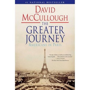 The Greater Journey (Reprint) (Paperback) by David Mccullough - 1 of 1