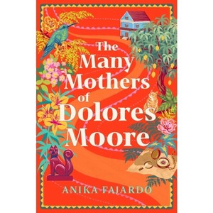 The Many Mothers of Dolores Moore - by  Anika Fajardo (Hardcover) - 1 of 1