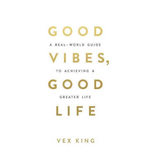 Good Vibes, Good Life - by Vex King (Paperback)