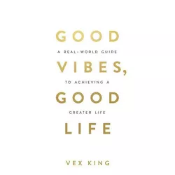 Good Vibes, Good Life - by Vex King (Paperback)