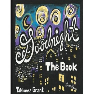 Goodnight The Book - by  Tahlonna Grant & Grant (Paperback) - 1 of 1