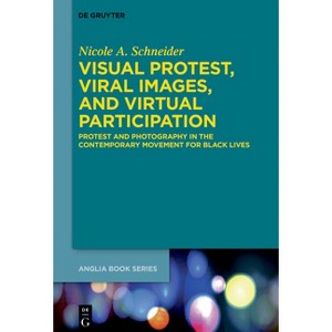 Visual Protest, Viral Images, and Virtual Participation - (Buchreihe Der Anglia / Anglia Book) by  Nicole A Schneider (Hardcover) - 1 of 1