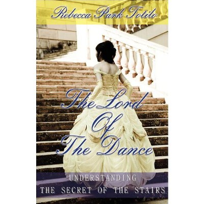 The Lord of the Dance - by  Rebecca Park Totilo (Paperback)