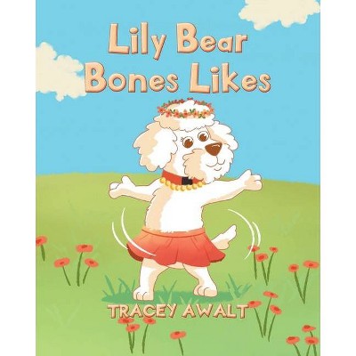 Lily Bear Bones Likes - by  Tracey Awalt (Paperback)