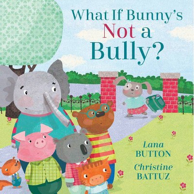 What If Bunny's Not a Bully? - by  Lana Button (Hardcover)