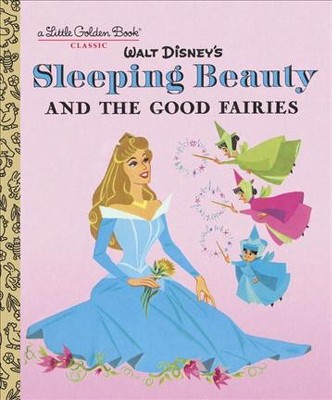 Sleeping Beauty and the Good Fairies (Disney Classic) - (Little Golden Book) by  Random House Disney (Hardcover)