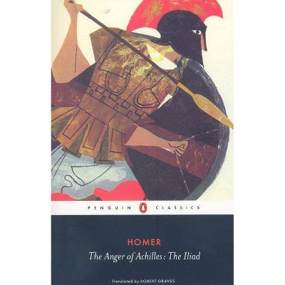 The Anger of Achilles - (Penguin Classics) by  Homer (Paperback)