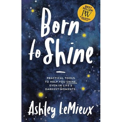 Born to Shine - by  Ashley LeMieux (Paperback)