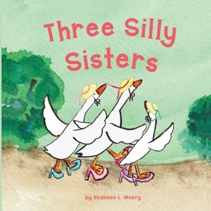 Three Silly Sisters - by Shannon L Mokry - 1 of 1