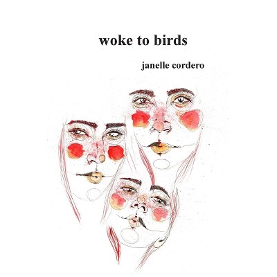 Woke to birds - by  Janelle Cordero (Paperback)