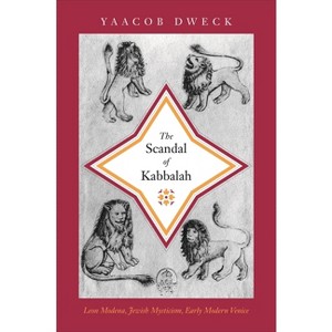 The Scandal of Kabbalah - (Jews, Christians, and Muslims from the Ancient to the Modern) by  Yaacob Dweck (Paperback) - 1 of 1