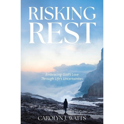 Risking Rest - by  Carolyn Watts (Paperback)
