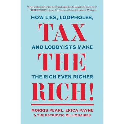 Tax the Rich! - by  Morris Pearl & Erica Payne & The Patriotic Millionaires (Paperback)