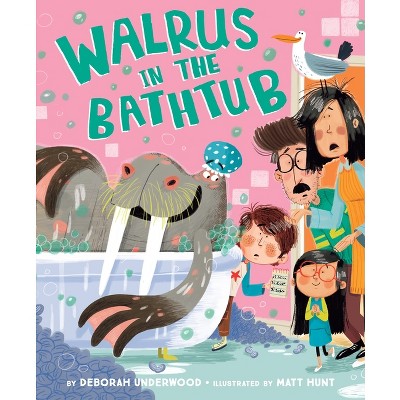 Walrus in the Bathtub - by  Deborah Underwood (Hardcover)