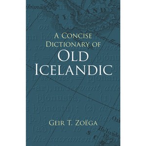 A Concise Dictionary of Old Icelandic - (Dover Language Guides) by  Geir T Zoëga (Paperback) - 1 of 1