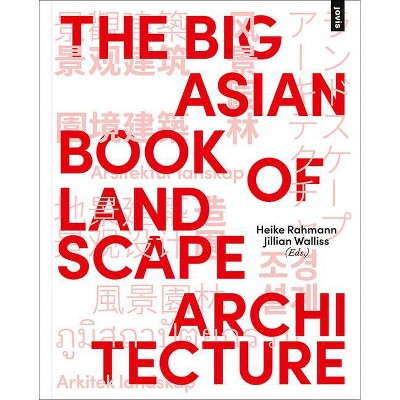 The Big Asian Book of Landscape Architecture - by  Heike Rahmann & Jillian Walliss (Paperback)