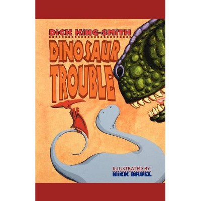 Dinosaur Trouble - by  Dick King-Smith (Paperback)