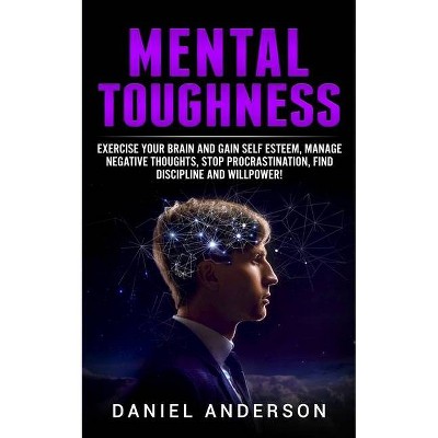 Mental Toughness - (Mastery Emotional Intelligence and Soft Skills) by  Daniel Anderson (Paperback)