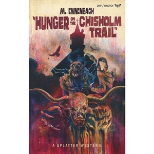 Hunger on the Chisholm Trail - (Splatter Western) by  M Ennenbach (Paperback) - 1 of 1