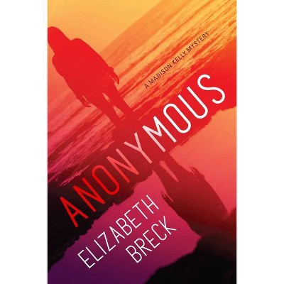 Anonymous - (A Madison Kelly Mystery) by  Elizabeth Breck (Hardcover)