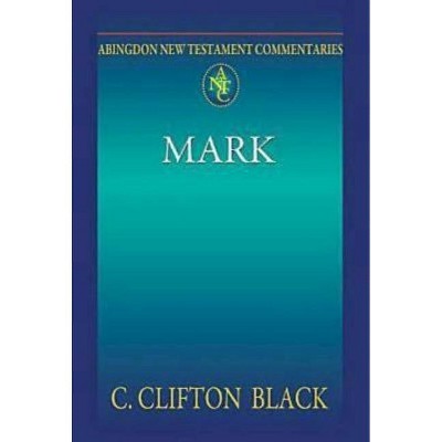 Abingdon New Testament Commentaries: Mark - by  C Clifton Black (Paperback)